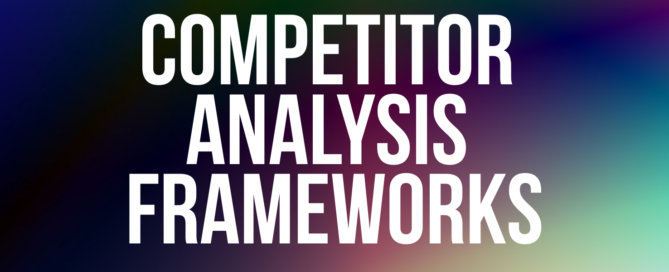 COMPETITOR ANALYSIS FRAMEWORKS
